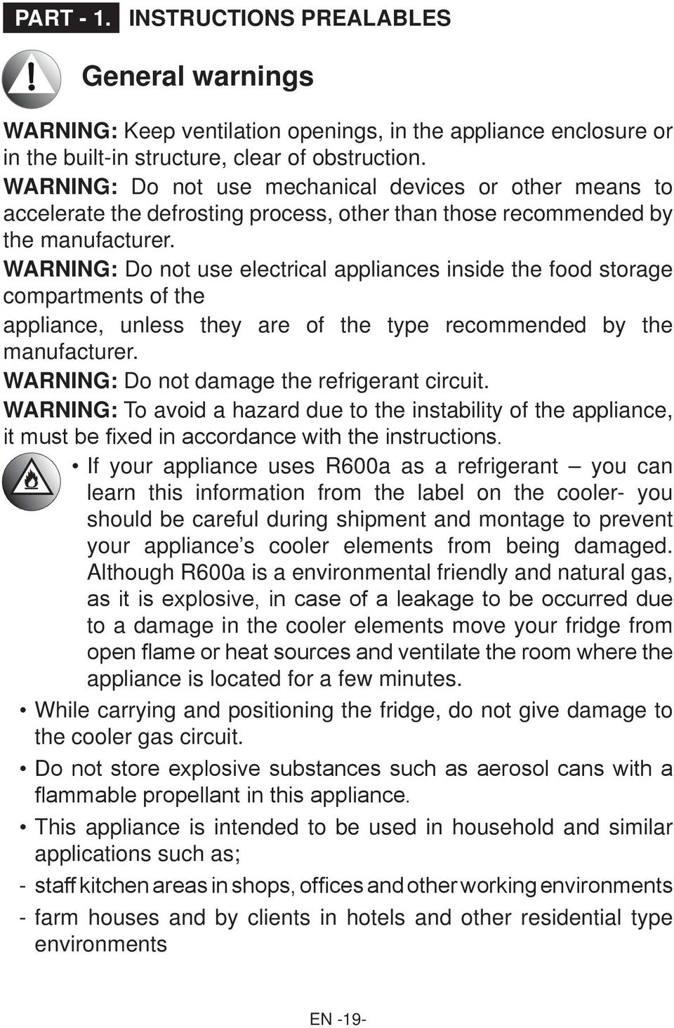 WARNING: Do not use electrical appliances inside the food storage compartments of the appliance, unless they are of the type recommended by the manufacturer.