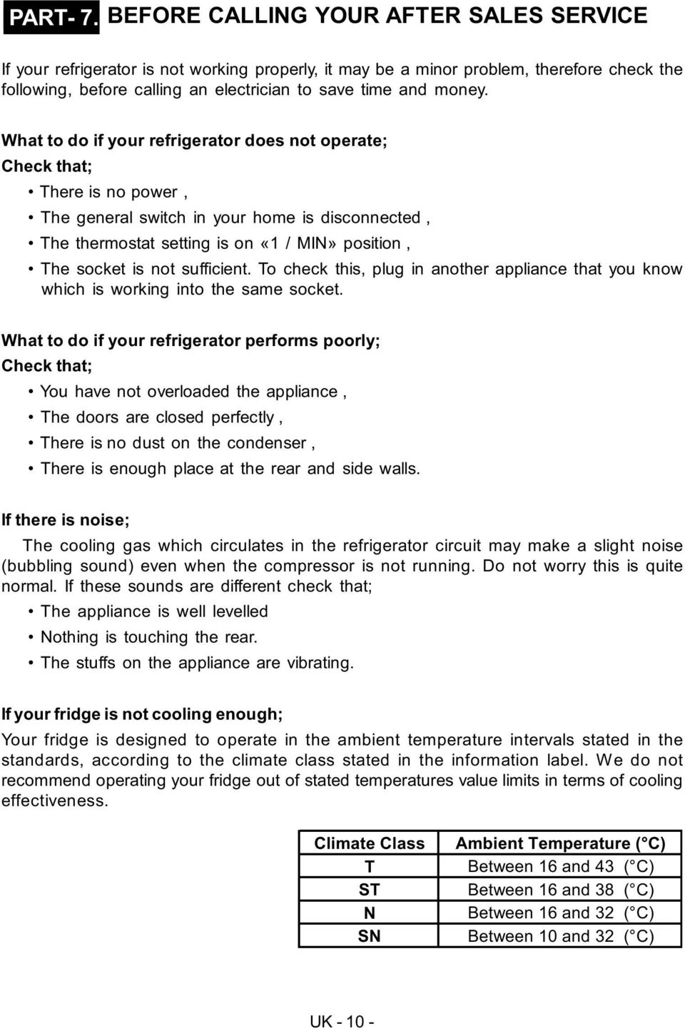 What to do if your refrigerator does not operate; Check that; Thereisnopower, The general switch in your home is disconnected, The thermostat setting is on «1 / MIN» position, The socket is not