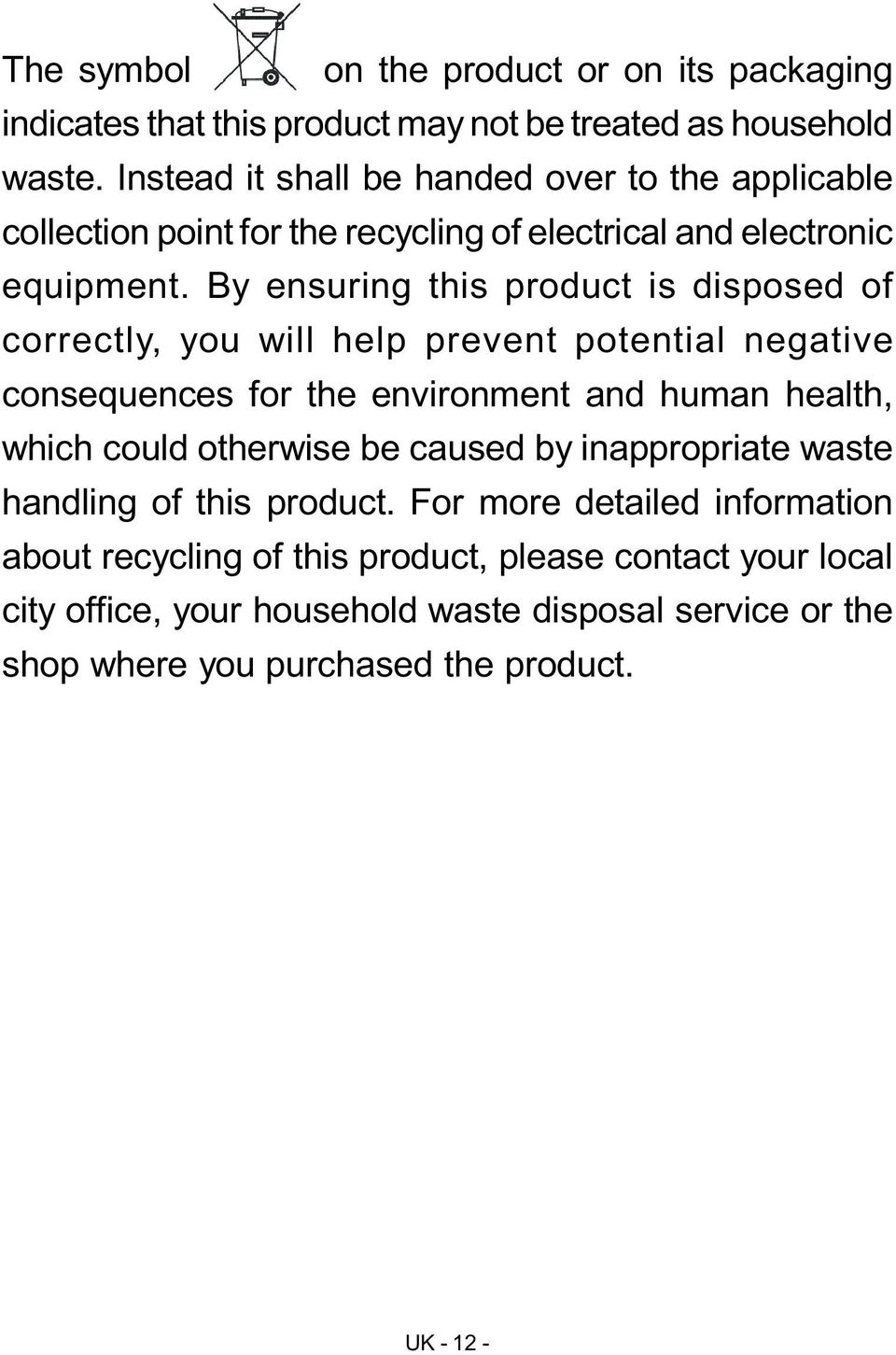 By ensuring this product is disposed of correctly, you will help prevent potential negative consequences for the environment and human health, which could