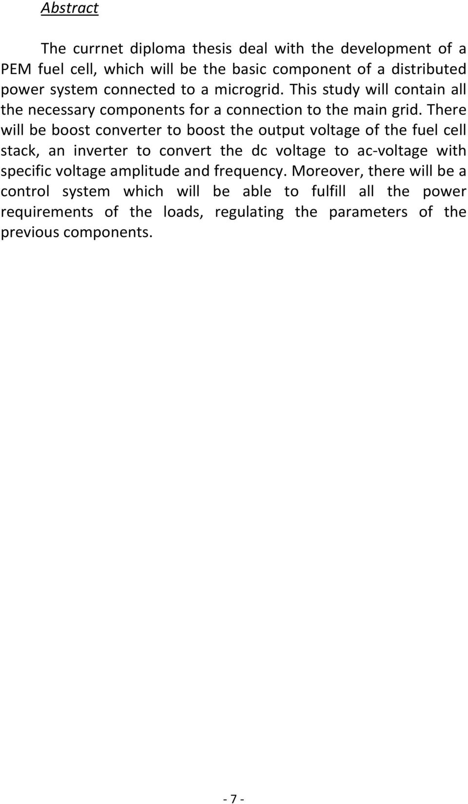 There will be boost converter to boost the output voltage of the fuel cell stack, an inverter to convert the dc voltage to ac-voltage with specific