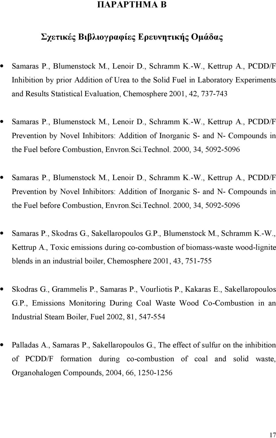 , Schramm K.-W., Kettrup A., PCDD/F Prevention by Novel Inhibitors: Addition of Inorganic S- and N- Compounds in the Fuel before Combustion, Envron.Sci.Technol. 2000, 34, 5092-5096 Samaras P.