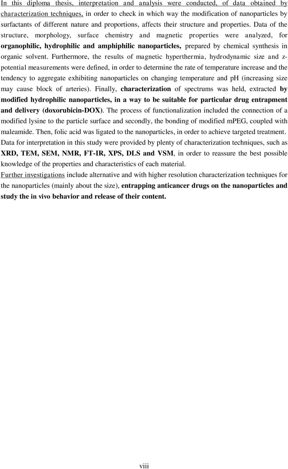 Data of the structure, morphology, surface chemistry and magnetic properties were analyzed, for organophilic, hydrophilic and amphiphilic nanoparticles, prepared by chemical synthesis in organic