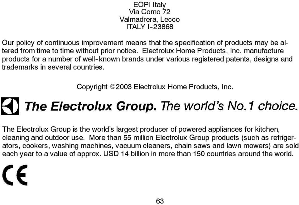 Copyright E2003 Electrolux Home Products, Inc. The Electrolux Group is the world s largest producer of powered appliances for kitchen, cleaning and outdoor use.