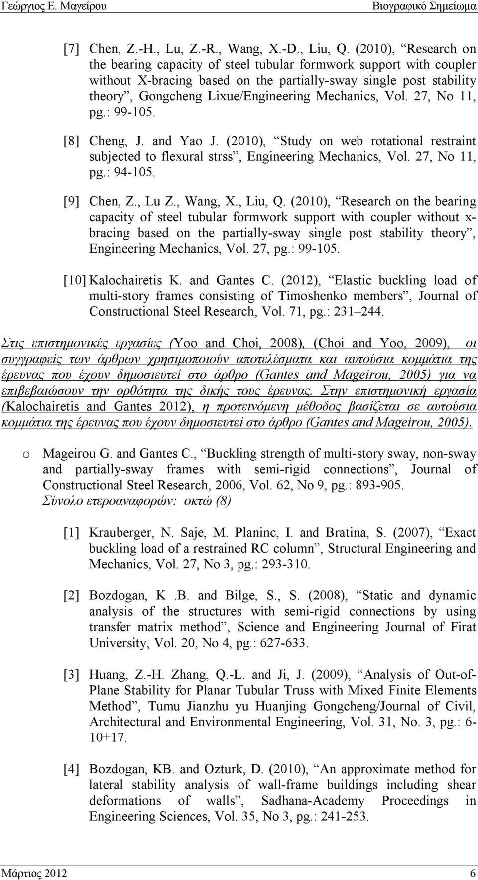 Mechanics, Vol. 27, No 11, pg.: 99-105. [8] Cheng, J. and Yao J. (2010), Study on web rotational restraint subjected to flexural strss, Engineering Mechanics, Vol. 27, No 11, pg.: 94-105. [9] Chen, Z.