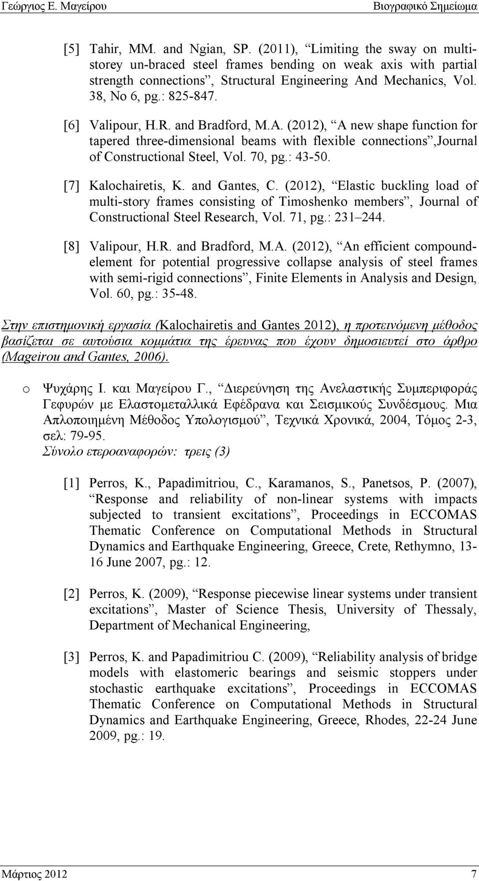 : 43-50. [7] Kalochairetis, K. and Gantes, C. (2012), Elastic buckling load of multi-story frames consisting of Timoshenko members, Journal of Constructional Steel Research, Vol. 71, pg.: 231 244.