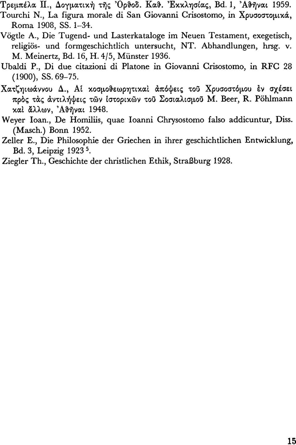 , Di due citazioni di Piatone in Giovanni Grisostomo, in RFC 28 (1900), SS. 69-75. Χατζήιωάννου Δ., Αι κοσμοθεωρητικά!