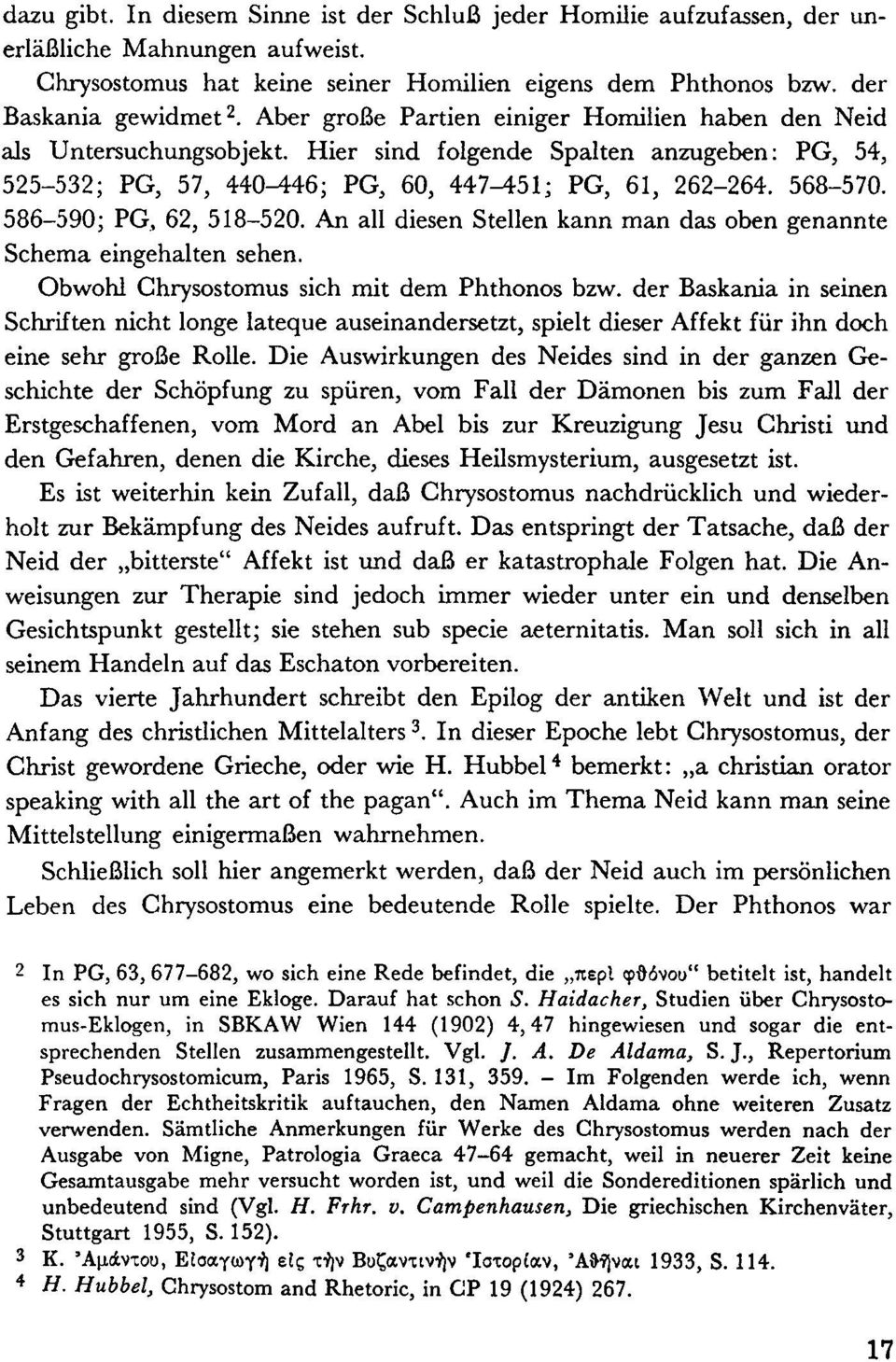 586-590; PG 3 62, 518-520. An all diesen Stellen kann man das oben genannte Schema eingehalten sehen. Obwohl Chrysostomus sich mit dem Phthonos bzw.