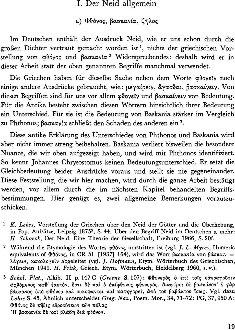 Die Griechen haben für dieselbe Sache neben dem Worte φθ ονεΐν noch einige andere Ausdrücke gebraucht, wie: μεγαίρεον, αγασ^αι, βασκαίνειν.