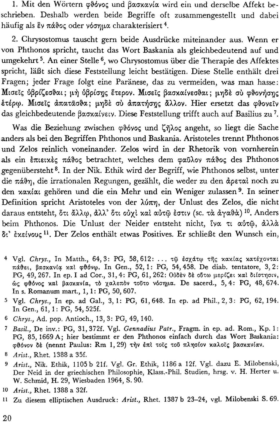 An einer Stelle 6, wo Chrysostomus über die Therapie des Affektes spricht, läßt sich diese Feststellung leicht bestätigen.