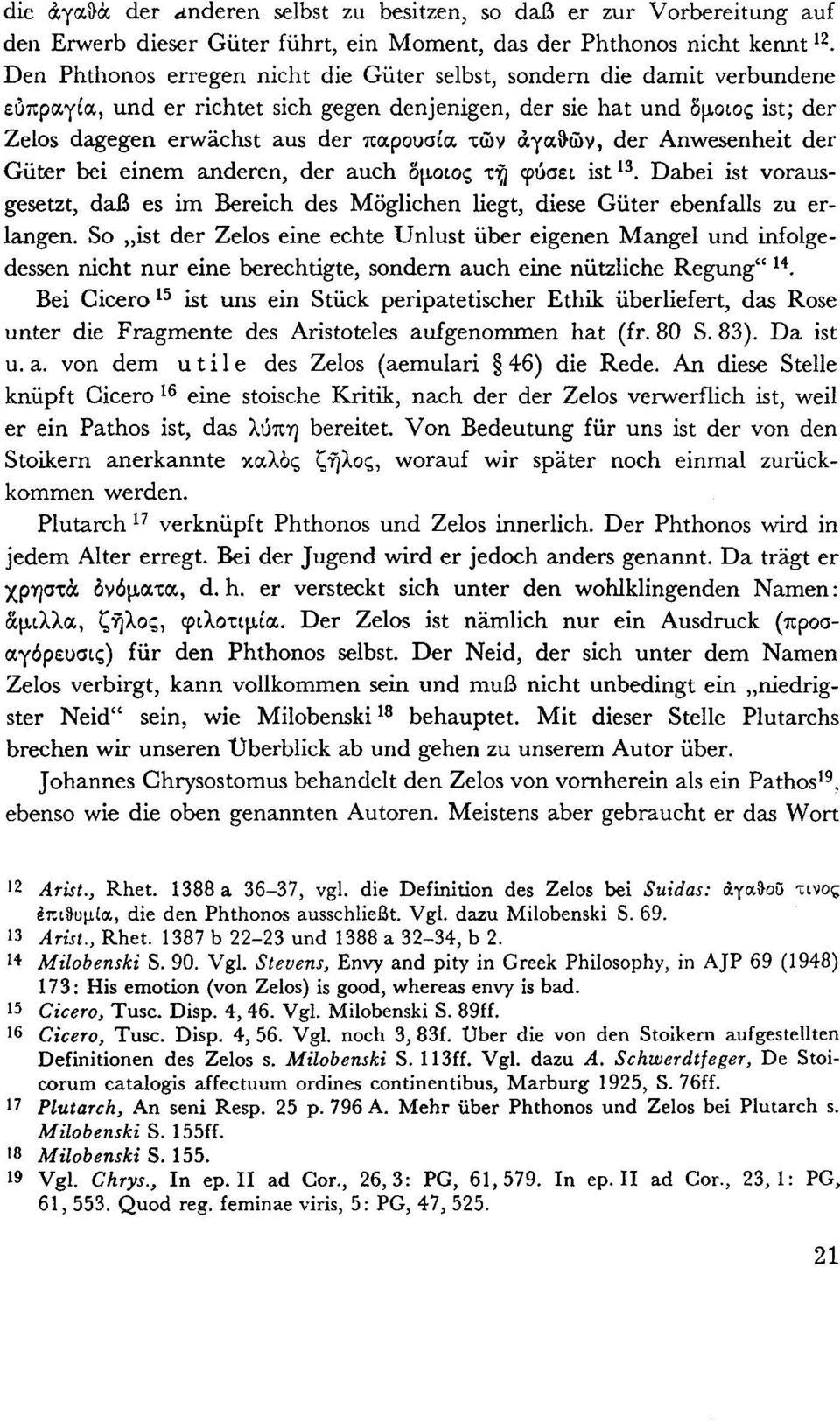 αγαθών, der Anwesenheit der Güter bei einem anderen, der auch όμοιος τη φύσει ist 13. Dabei ist vorausgesetzt, daß es im Bereich des Möglichen Hegt, diese Güter ebenfalls zu erlangen.