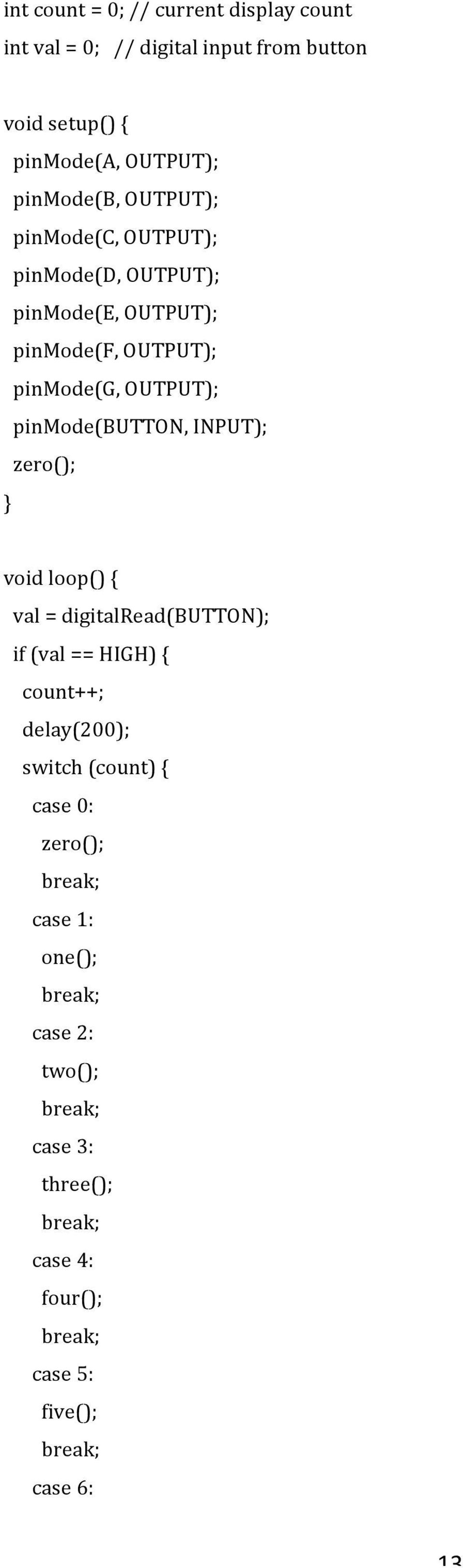 OUTPUT); pinmode(button, INPUT); zero(); void loop() { val = digitalread(button); if (val == HIGH) { count++;