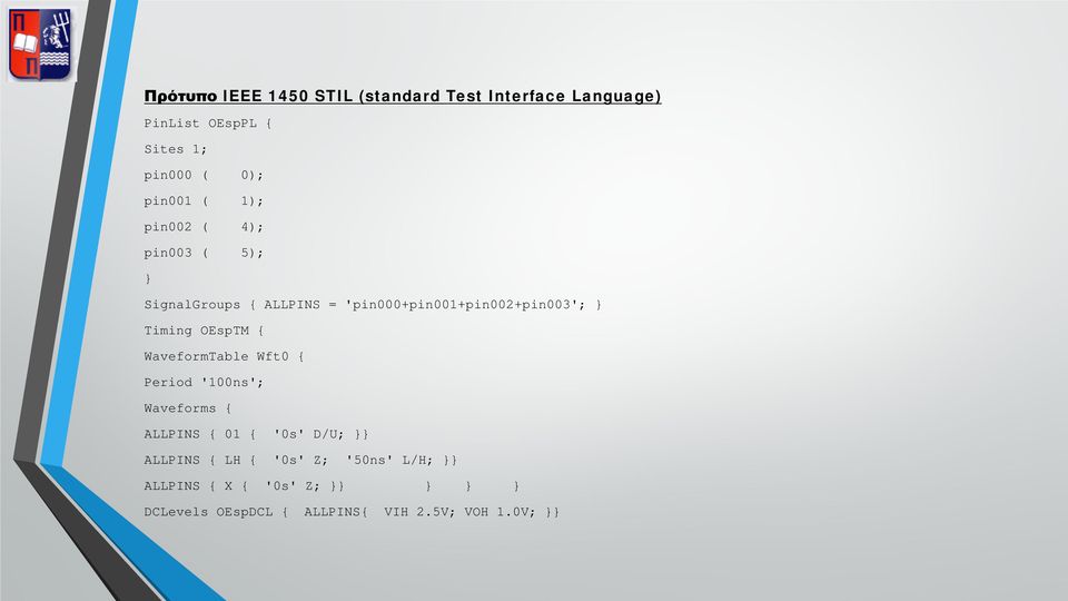 Timing OEspTM { WaveformTable Wft0 { Period '100ns'; Waveforms { ALLPINS { 01 { '0s' D/U; }} ALLPINS