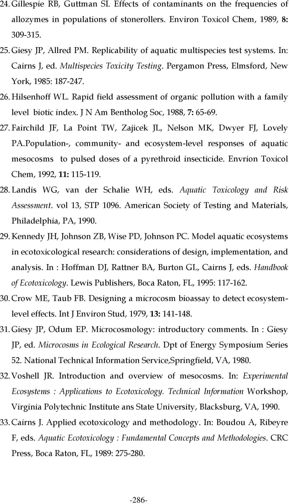 Rapid field assessment of organic pollution with a family level biotic index. J N Am Bentholog Soc, 1988, 7: 65-69. 27. Fairchild JF, La Point TW, Zajicek JL, Nelson MK, Dwyer FJ, Lovely PA.