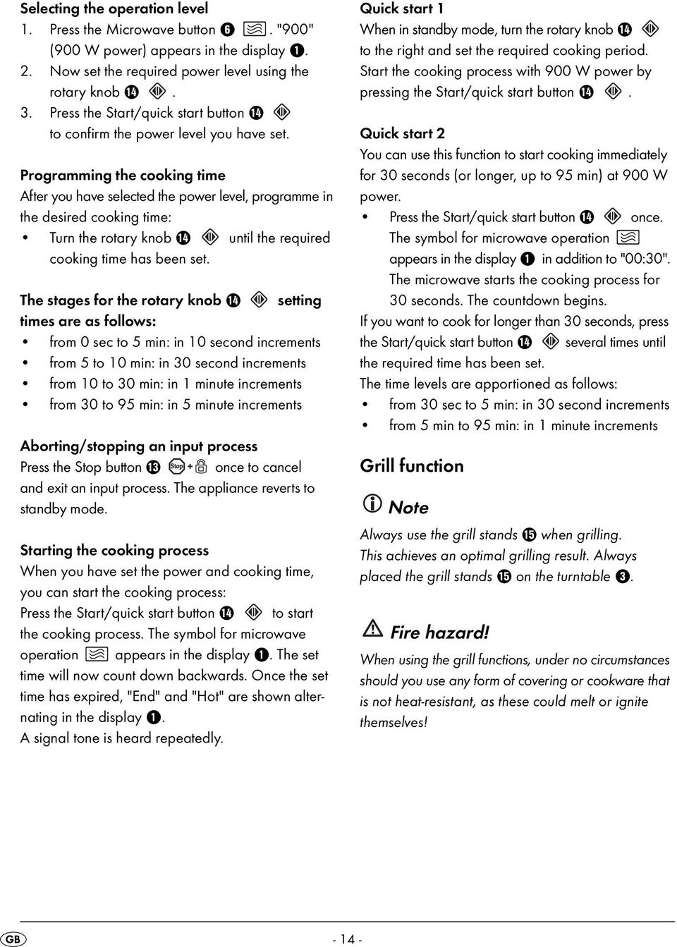 Programming the cooking time After you have selected the power level, programme in the desired cooking time: Turn the rotary knob r until the required cooking time has been set.