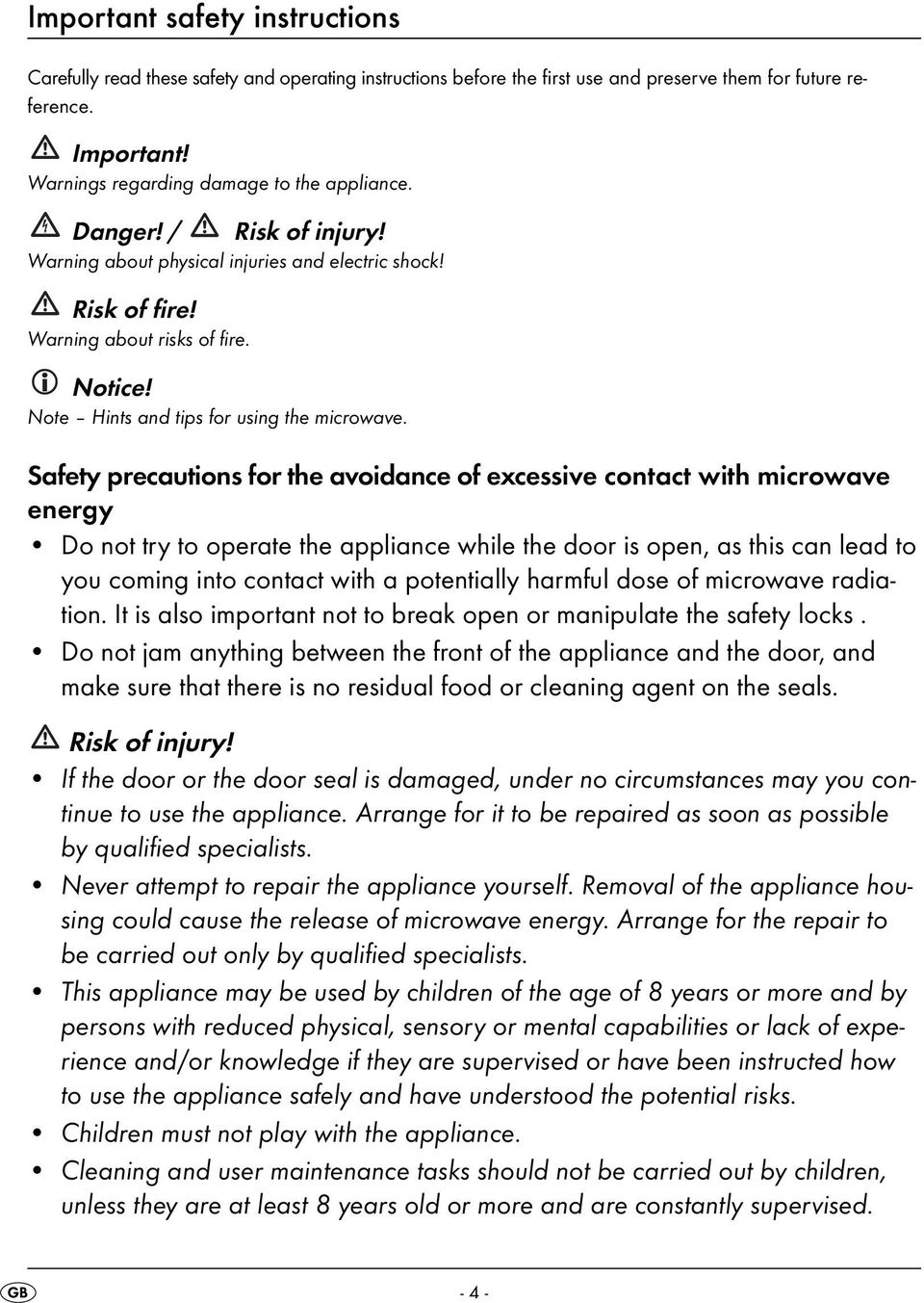 Safety precautions for the avoidance of excessive contact with microwave energy Do not try to operate the appliance while the door is open, as this can lead to you coming into contact with a