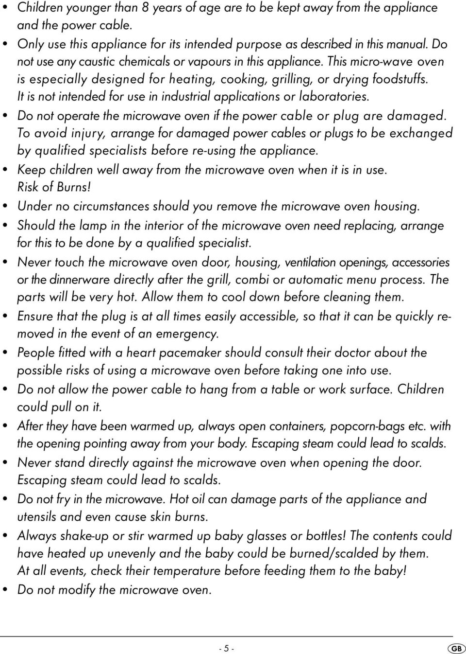 It is not intended for use in industrial applications or laboratories. Do not operate the microwave oven if the power cable or plug are damaged.