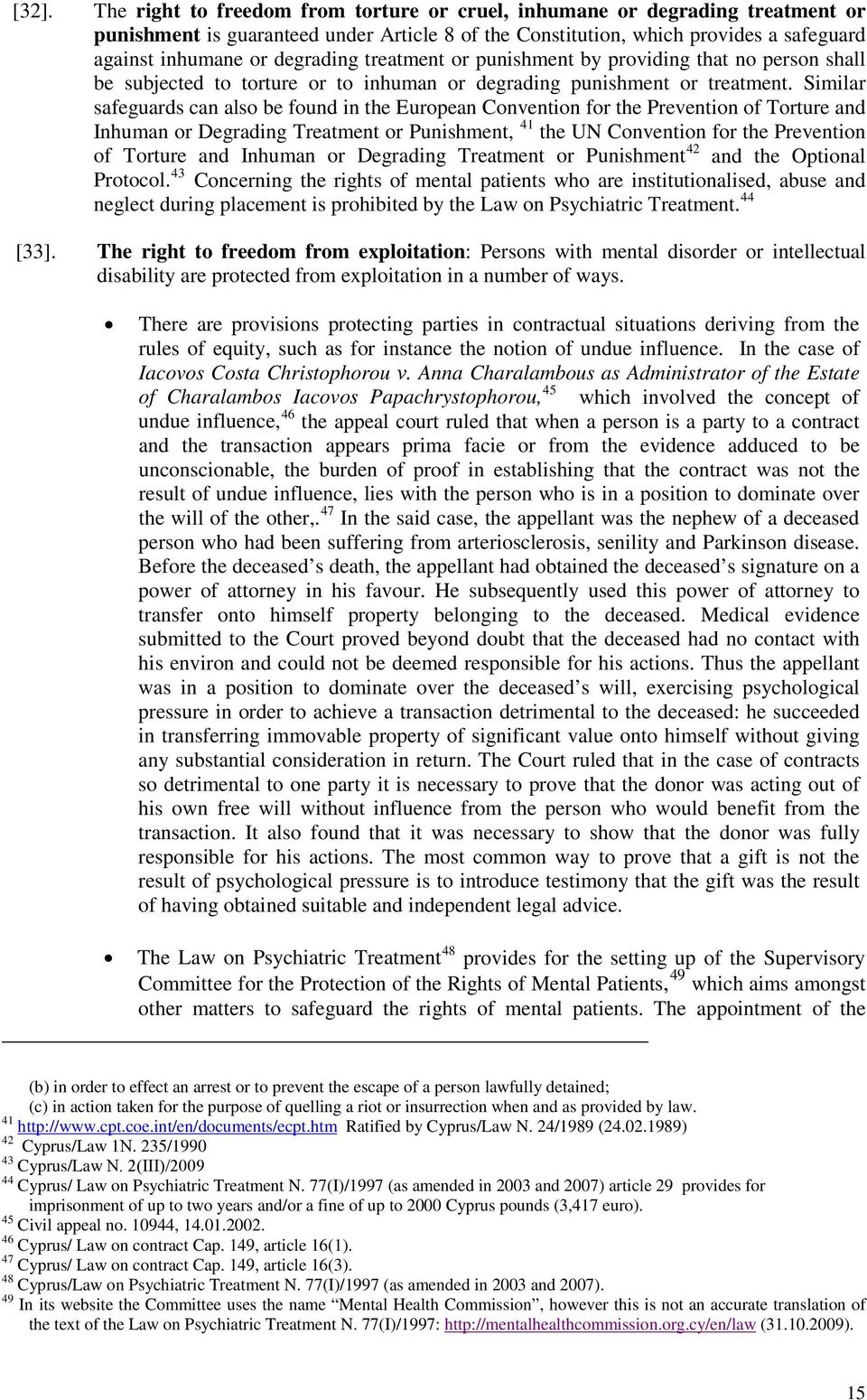 Similar safeguards can also be found in the European Convention for the Prevention of Torture and Inhuman or Degrading Treatment or Punishment, 41 the UN Convention for the Prevention of Torture and