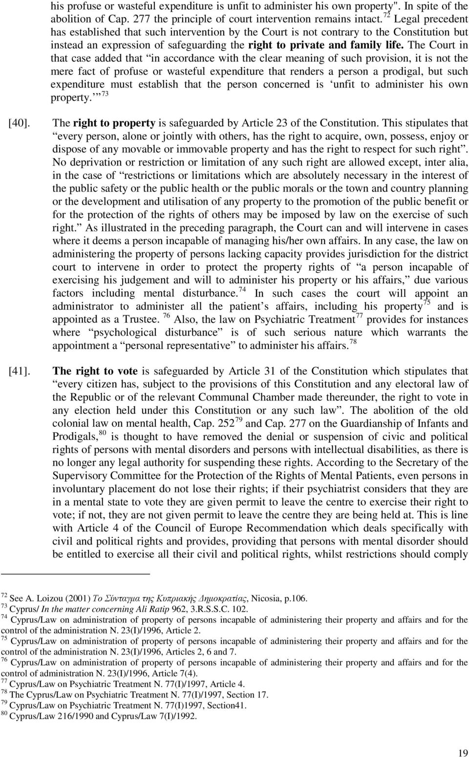 The Court in that case added that in accordance with the clear meaning of such provision, it is not the mere fact of profuse or wasteful expenditure that renders a person a prodigal, but such