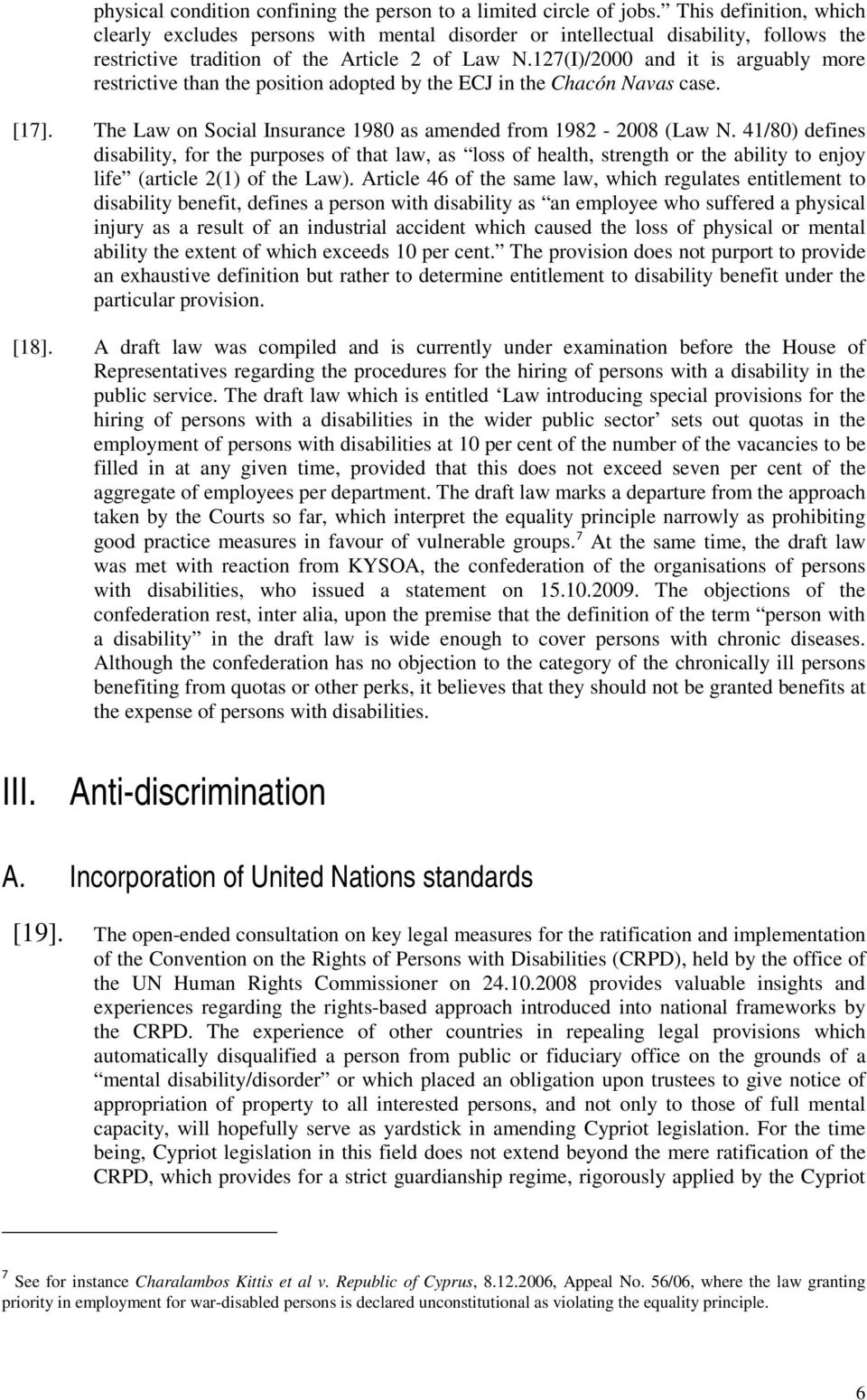 127(I)/2000 and it is arguably more restrictive than the position adopted by the ECJ in the Chacón Navas case. [17]. The Law on Social Insurance 1980 as amended from 1982-2008 (Law N.