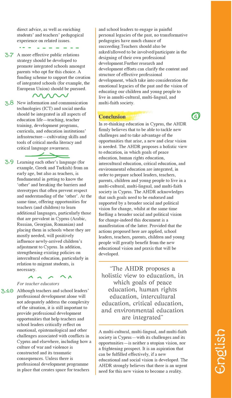 A funding scheme to support the creation of integrated schools (for example, the European Union) should be pursued.