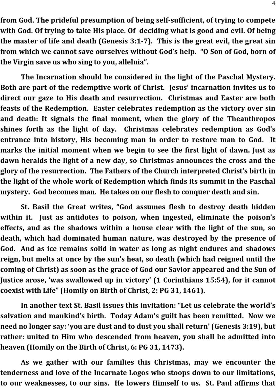 O Son of God, born of the Virgin save us who sing to you, alleluia. The Incarnation should be considered in the light of the Paschal Mystery. Both are part of the redemptive work of Christ.