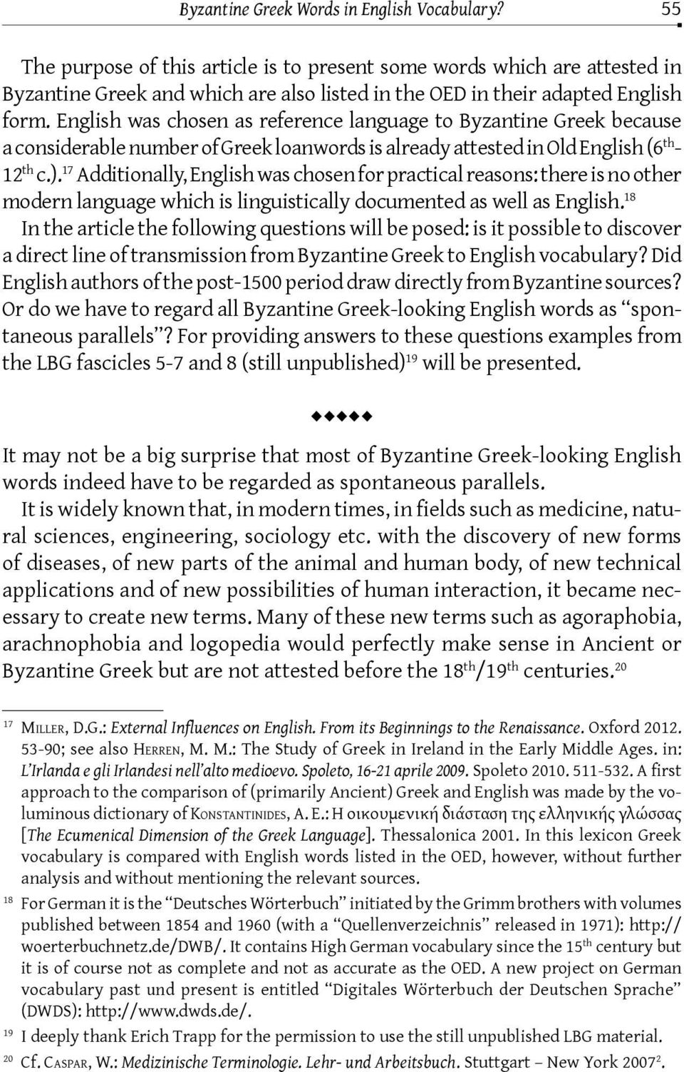 English was chosen as reference language to Byzantine Greek because a considerable number of Greek loanwords is already attested in Old English (6 th - 12 th c.).