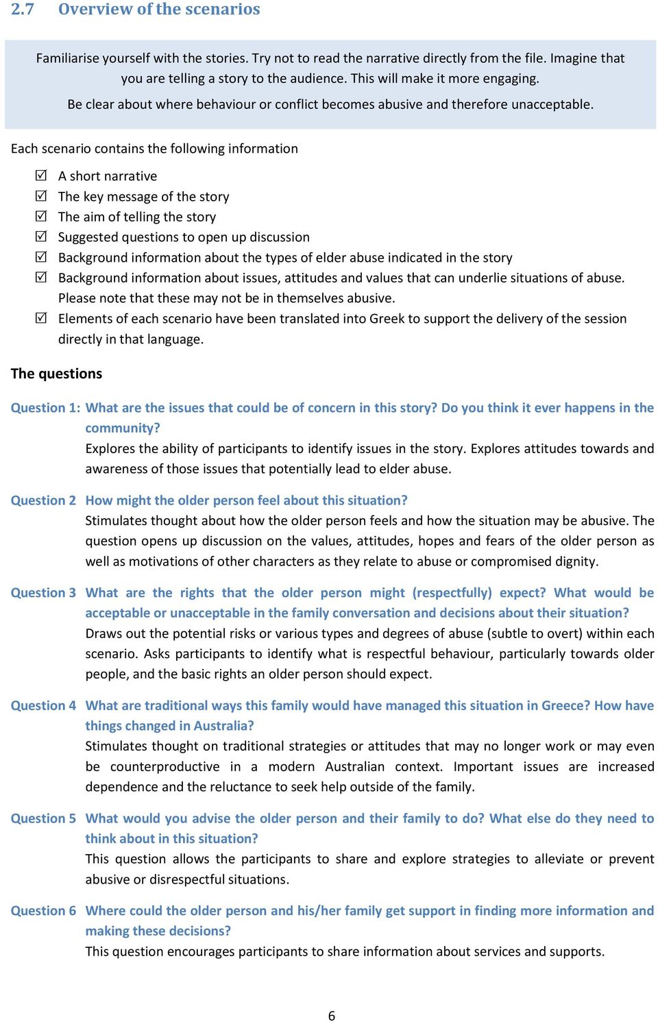 Each scenario contains the following information A short narrative The key message of the story The aim of telling the story Suggested questions to open up discussion Background information about the