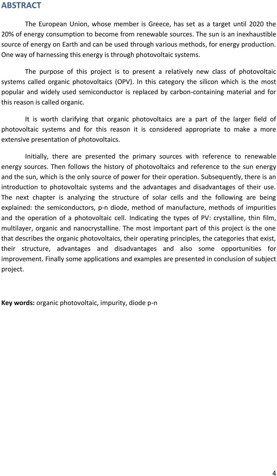The purpose of this project is to present a relatively new class of photovoltaic systems called organic photovoltaics (OPV).