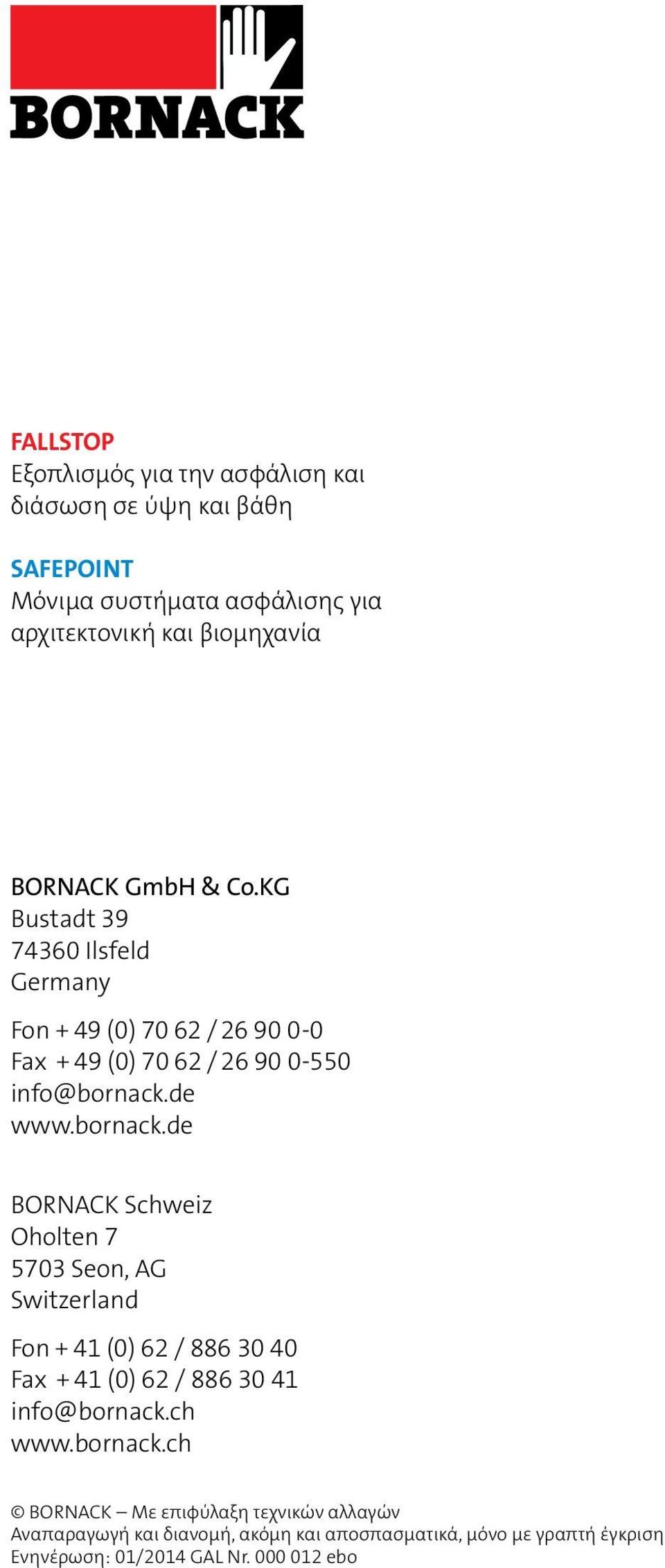 de www.bornack.de BORNACK Schweiz Oholten 7 5703 Seon, AG Switzerland Fon + 41 (0) 62 / 886 30 40 Fax + 41 (0) 62 / 886 30 41 info@bornack.