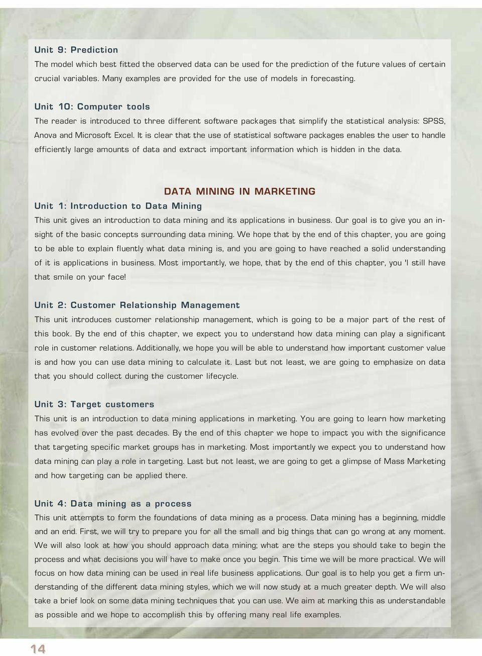 Unit 10: Computer tools The reader is introduced to three different software packages that simplify the statistical analysis: SPSS, Anova and Microsoft Excel.