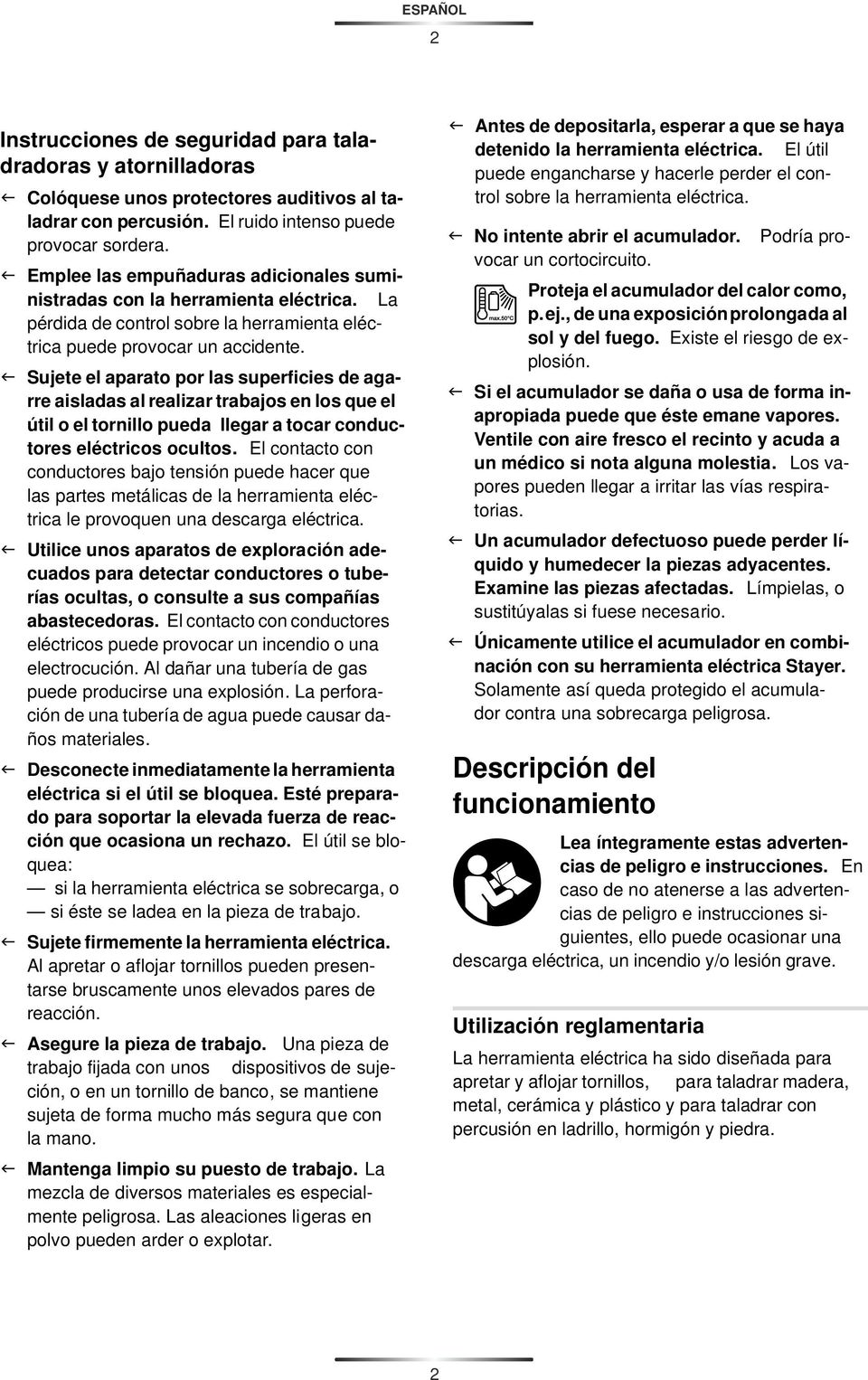 f Sujete el aparato por las superficies de agarre aisladas al realizar trabajos en los que el útil o el tornillo pueda llegar a tocar conductores eléctricos ocultos.