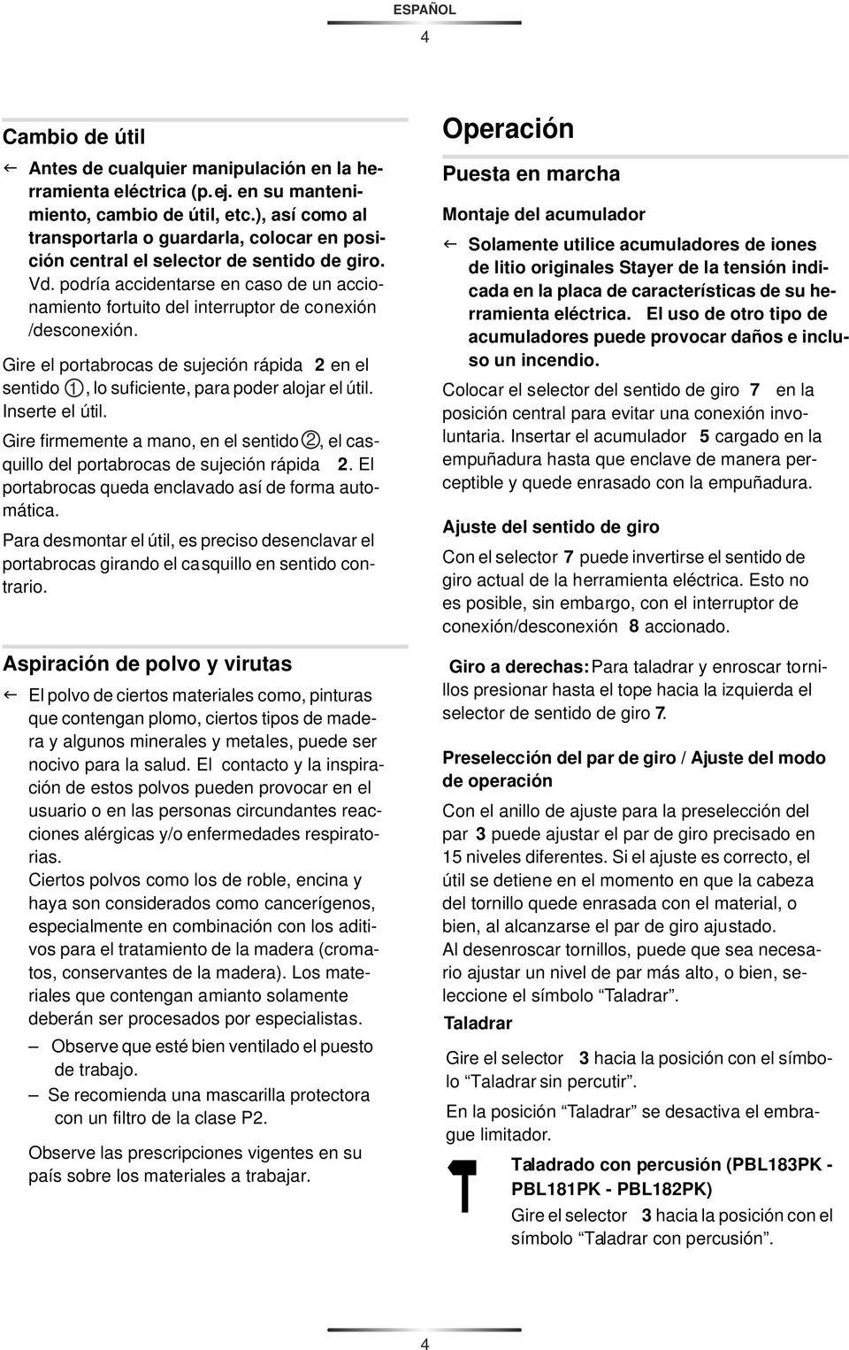 podría accidentarse en caso de un accionamiento fortuito del interruptor de conexión /desconexión. Gire el portabrocas de sujeción rápida 2 en el sentido 1, lo suficiente, para poder alojar el útil.