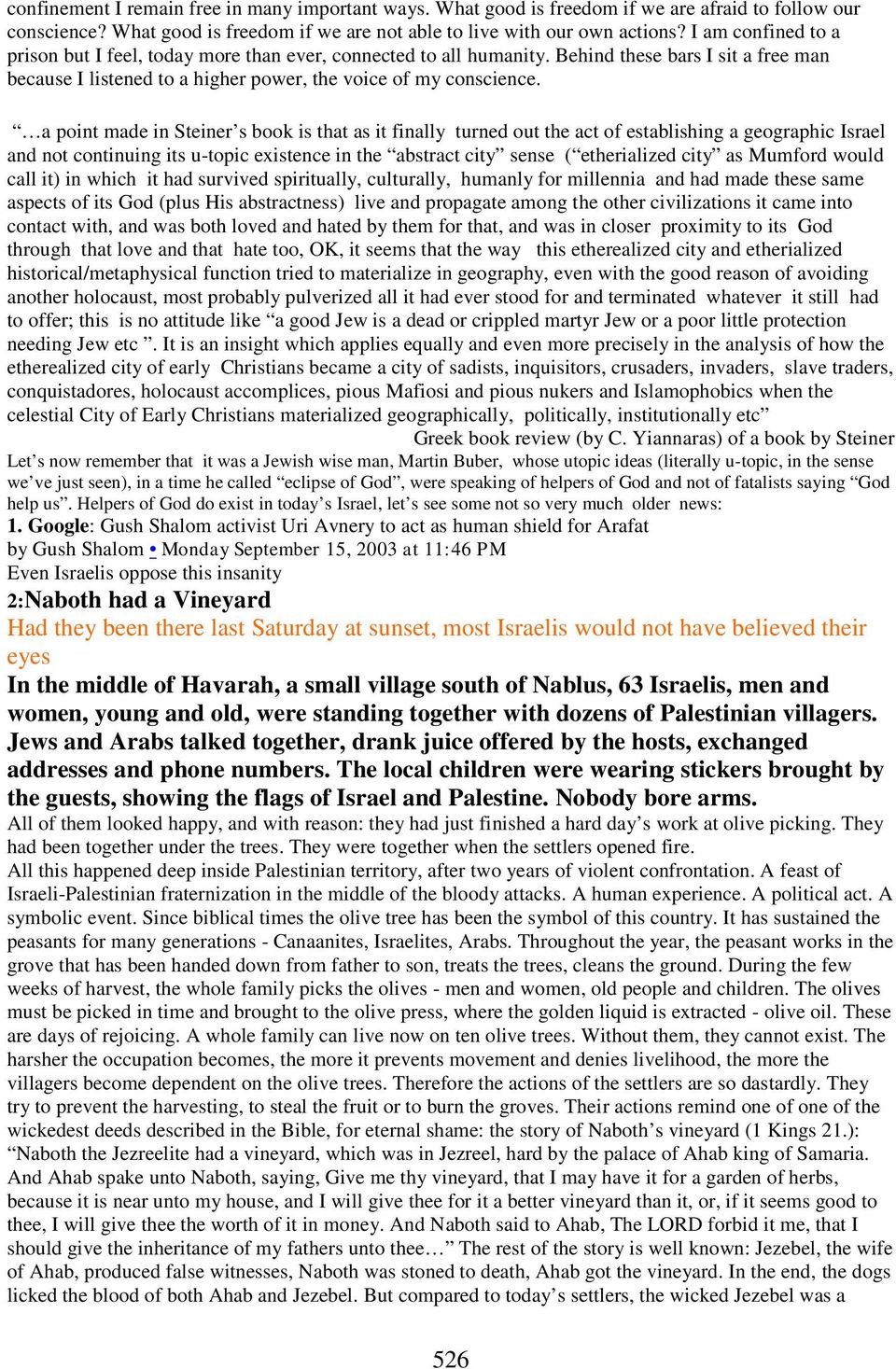 a point made in Steiner s book is that as it finally turned out the act of establishing a geographic Israel and not continuing its u-topic existence in the abstract city sense ( etherialized city as