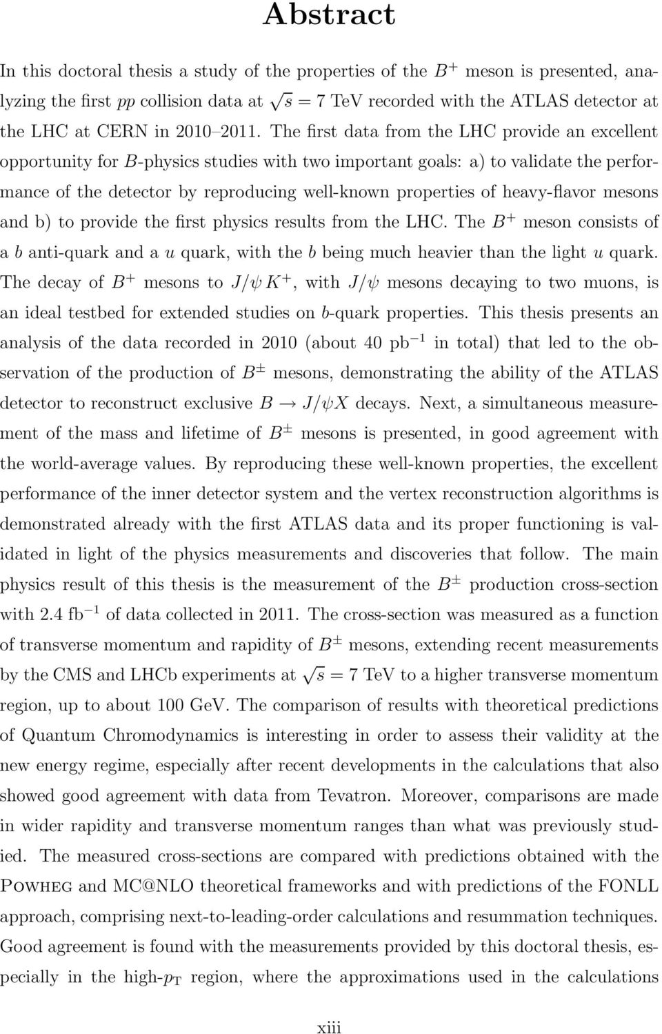 of heavy-flavor mesons and b) to provide the first physics results from the LHC. The B + meson consists of a b anti-quark and a u quark, with the b being much heavier than the light u quark.