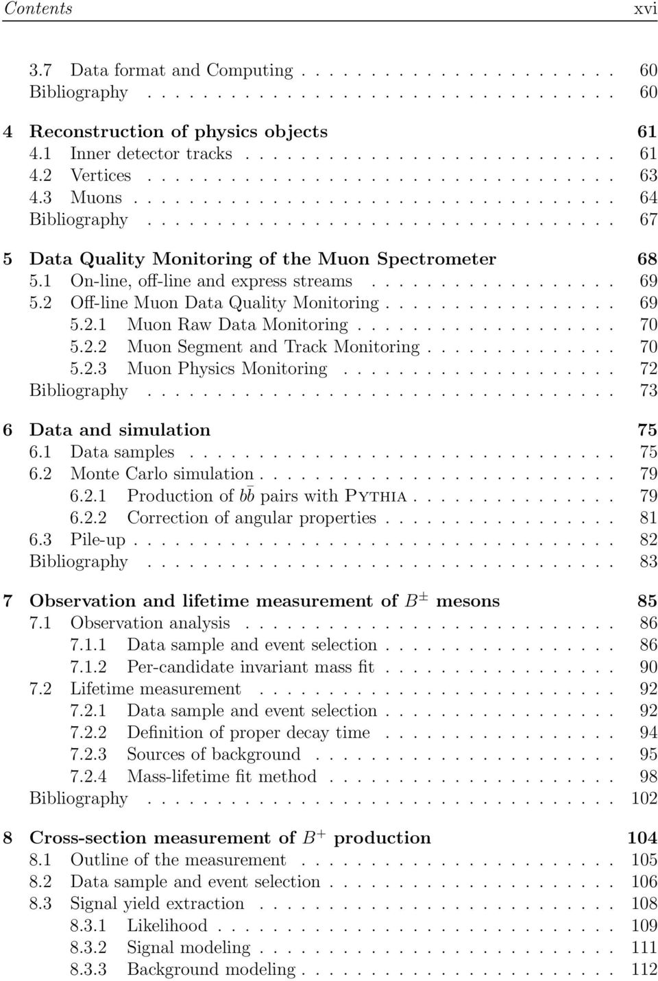 1 On-line, off-line and express streams.................. 69 5.2 Off-line Muon Data Quality Monitoring................. 69 5.2.1 Muon Raw Data Monitoring................... 7 5.2.2 Muon Segment and Track Monitoring.