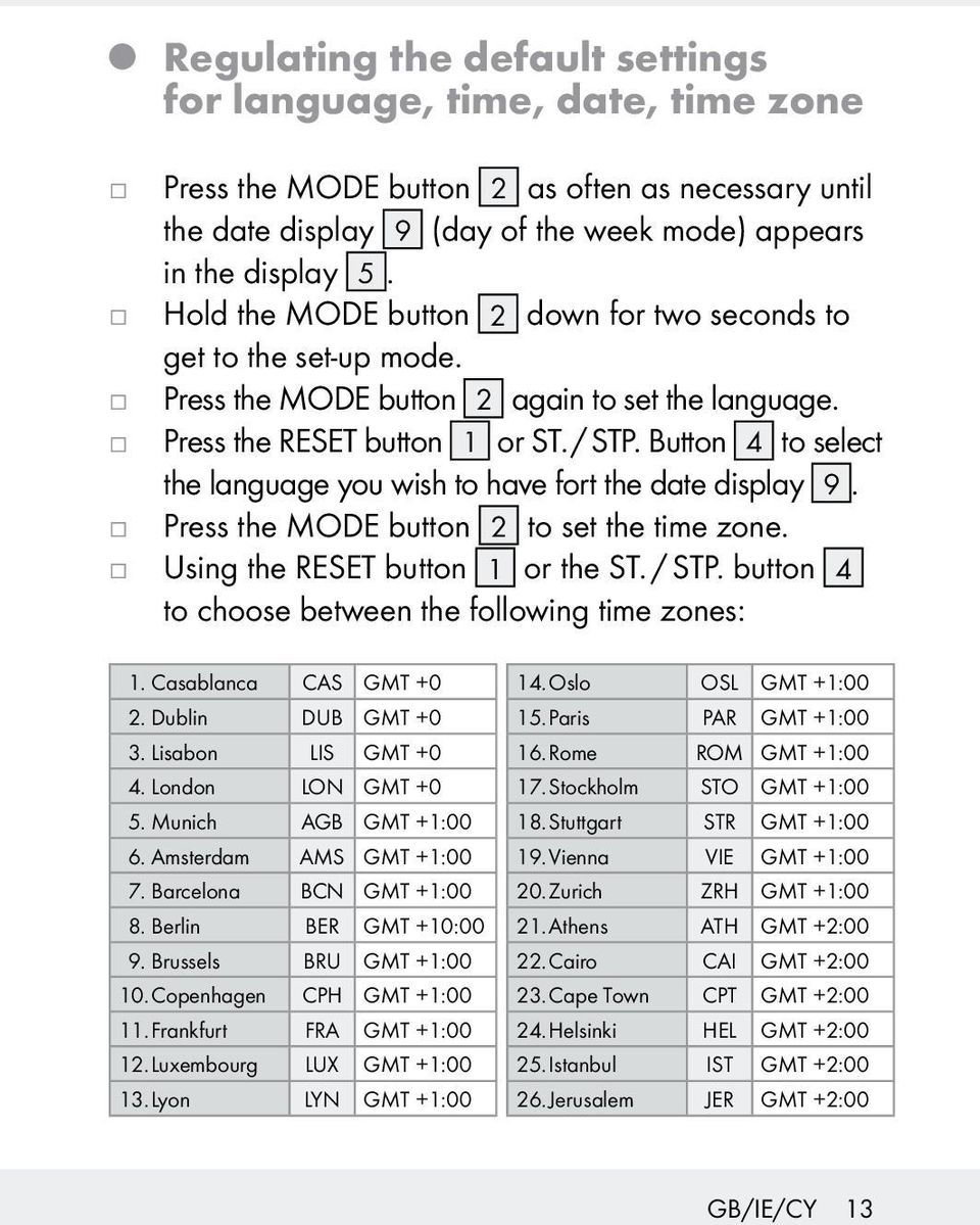 Button 4 to select the language you wish to have fort the date display 9. Press the MODE button 2 to set the time zone. Using the RESET button 1 or the ST. / STP.