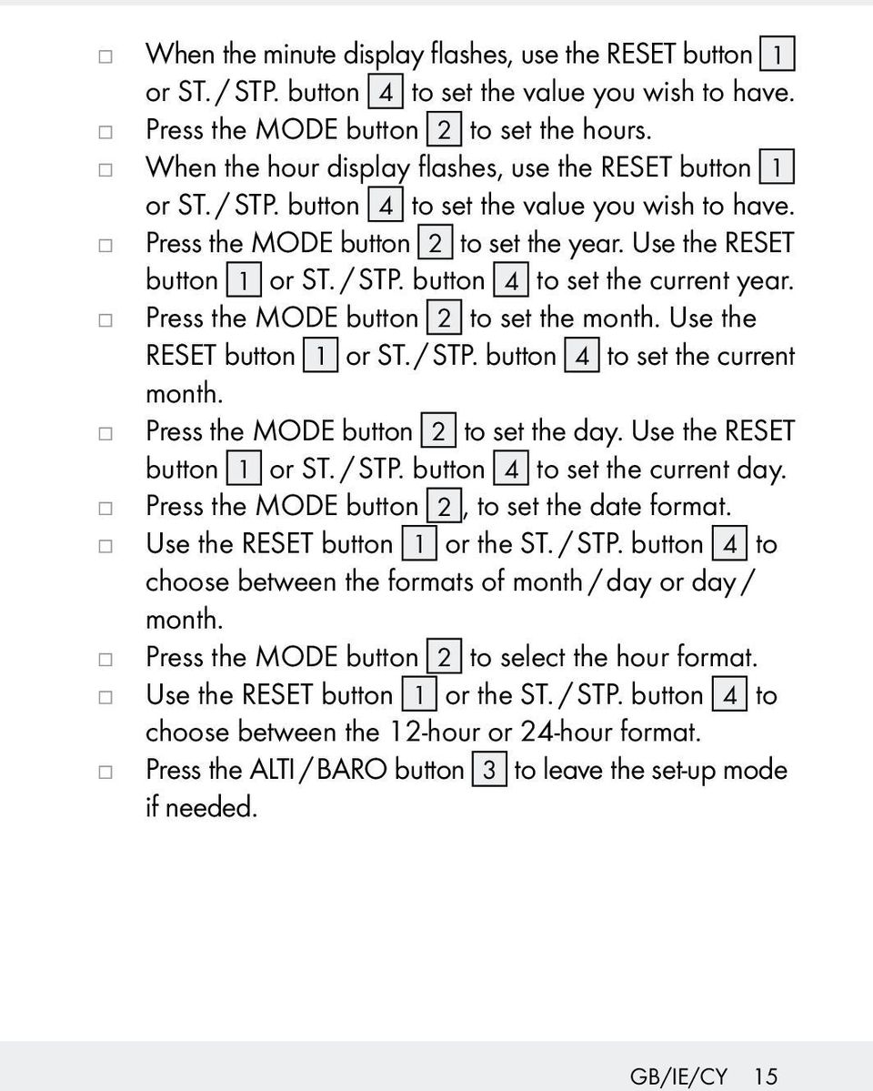 Press the MODE button 2 to set the month. Use the RESET button 1 or ST. / STP. button 4 to set the current month. Press the MODE button 2 to set the day. Use the RESET button 1 or ST. / STP. button 4 to set the current day.