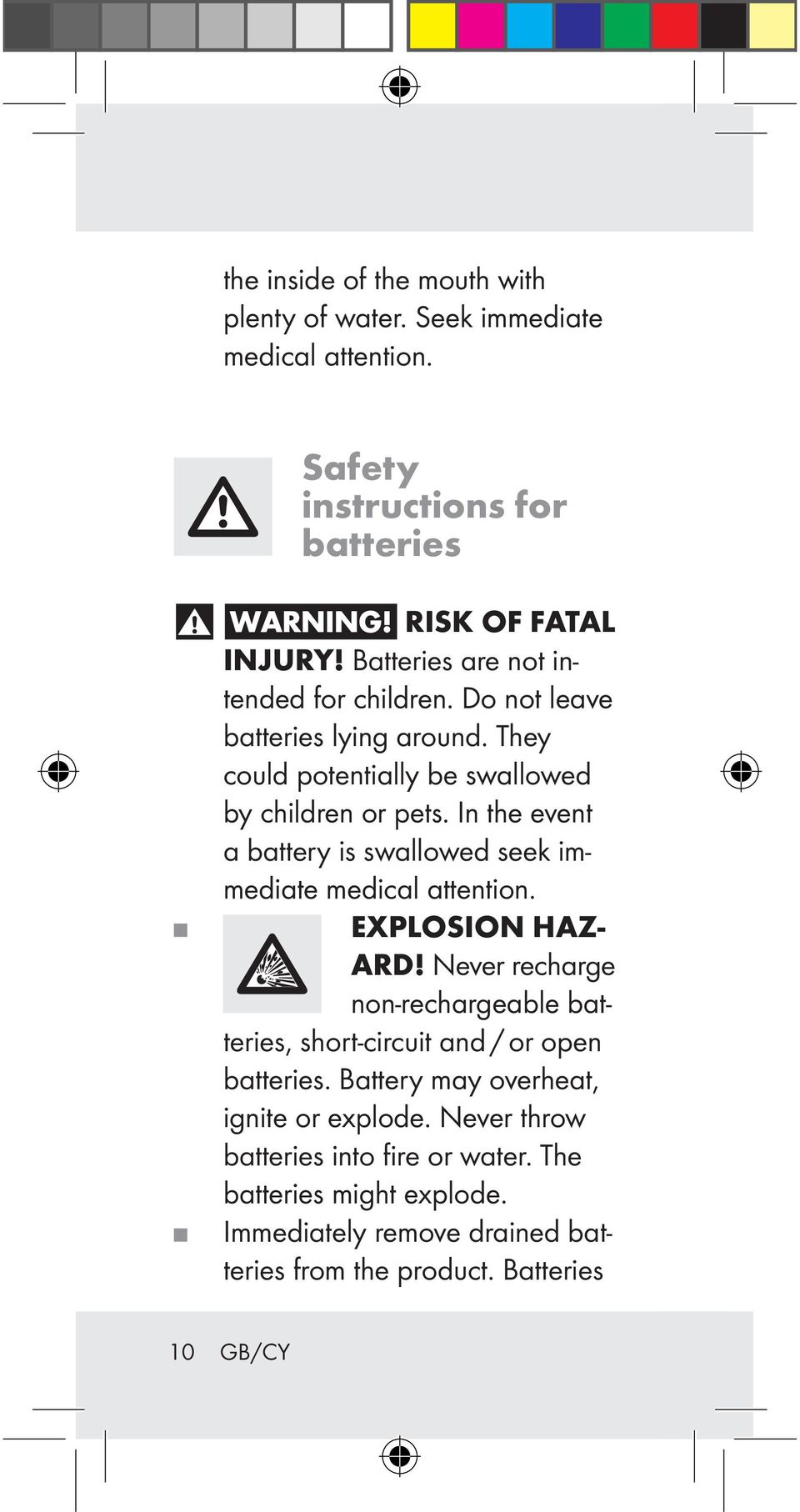 In the event a battery is swallowed seek immediate medical attention. EXPLOSION HAZ- ARD!