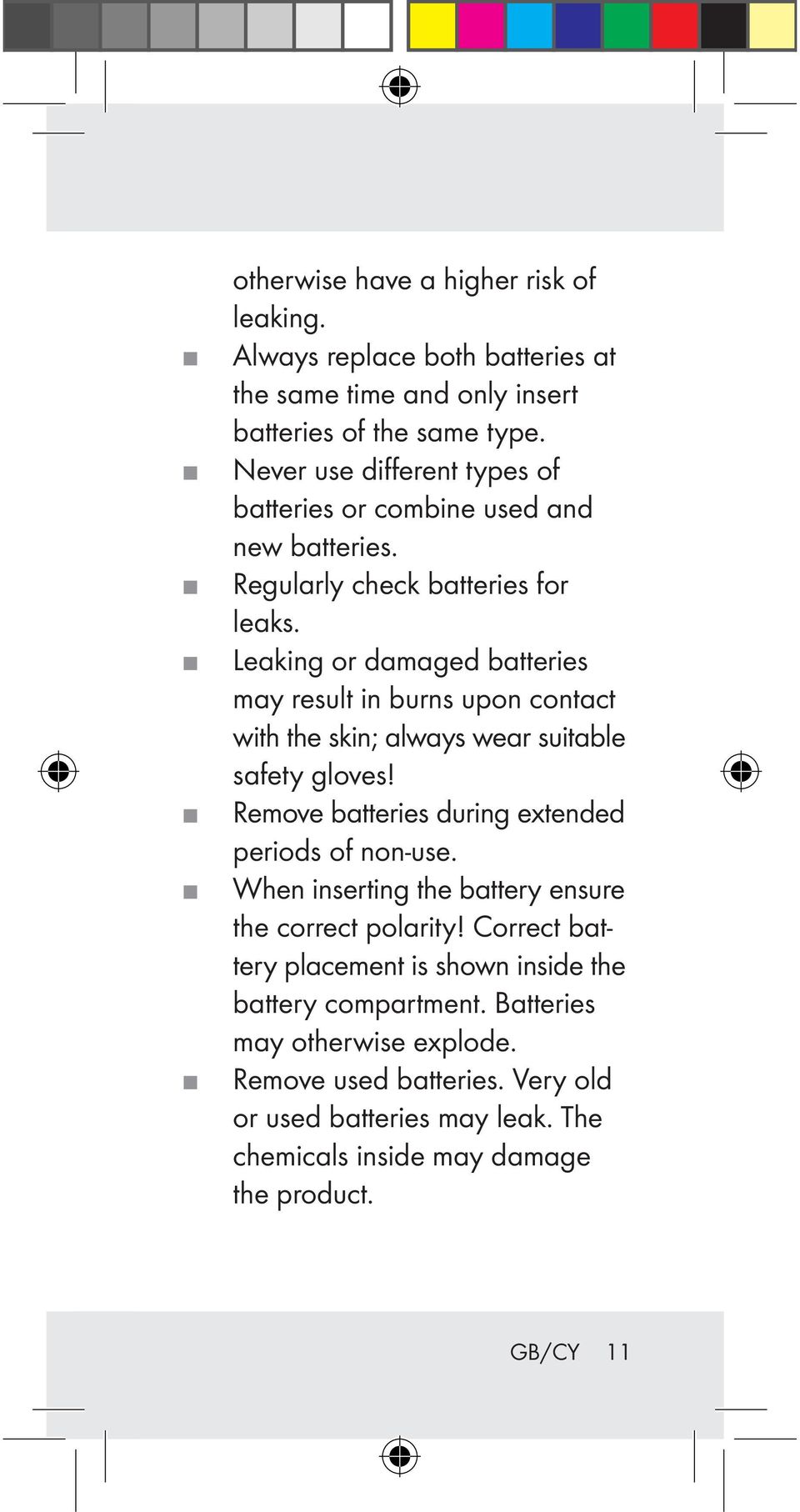 Leaking or damaged batteries may result in burns upon contact with the skin; always wear suitable safety gloves! Remove batteries during extended periods of non-use.