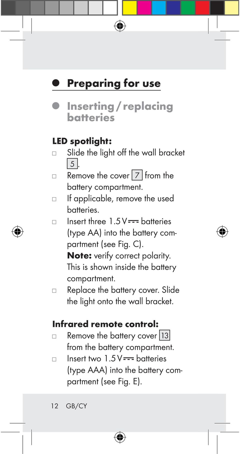 5 V batteries (type AA) into the battery compartment (see Fig. C). Note: verify correct polarity. This is shown inside the battery compartment.