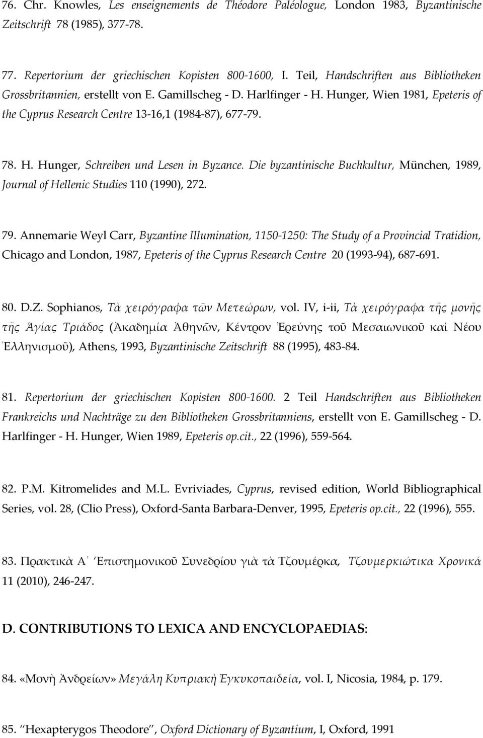 Die byzantinische Buchkultur, München, 1989, Journal of Hellenic Studies 110 (1990), 272. 79.