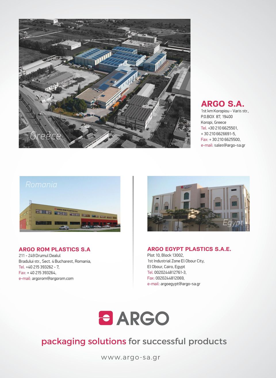 A Plot 10, Block 13002, 1st Industrial Zone El Obour City, El Obour, Cairo, Egypt Tel. 0020244812761-3, Fax: 0020244812069, e-mail: argoegypt@argo-sa.
