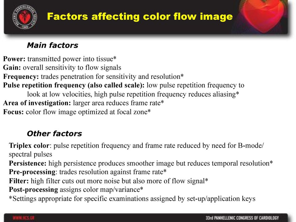 rate* Focus: color flow image optimized at focal zone* Οther factors Triplex color: pulse repetition frequency and frame rate reduced by need for B-mode/ spectral pulses Persistence: high persistence