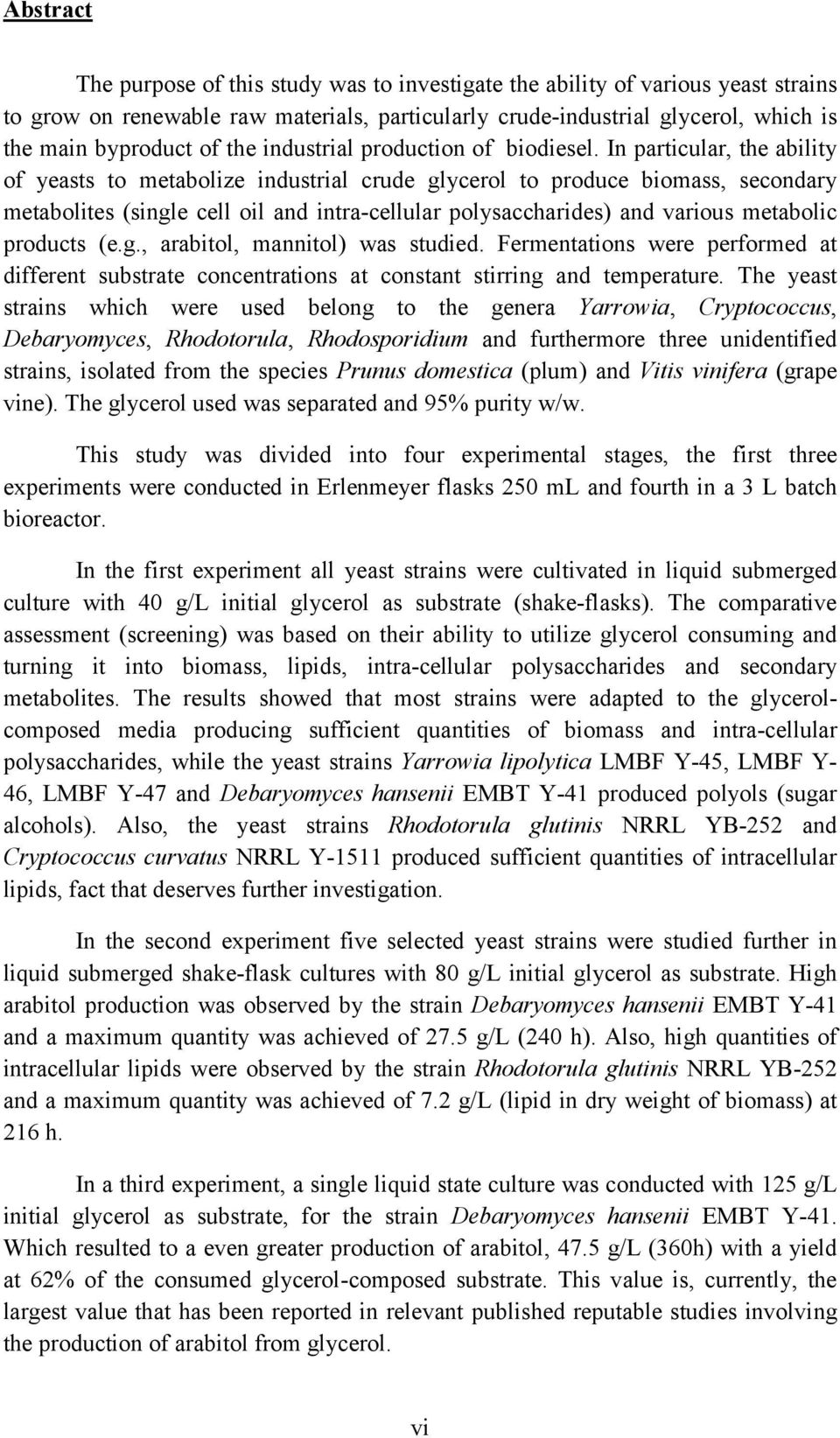 In particular, the ability of yeasts to metabolize industrial crude glycerol to produce biomass, secondary metabolites (single cell oil and intra-cellular polysaccharides) and various metabolic