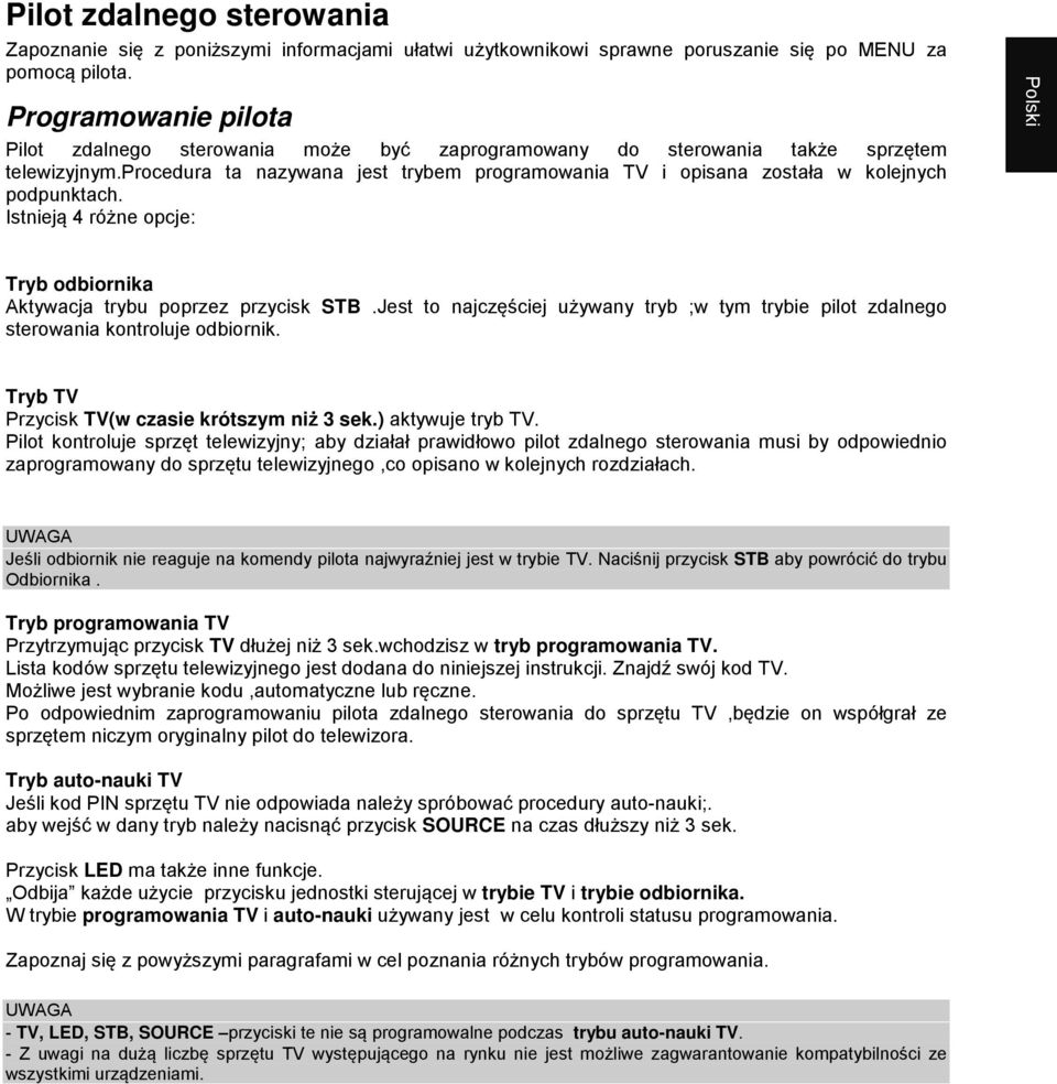 procedura ta nazywana jest trybem programowania TV i opisana została w kolejnych podpunktach. Istnieją 4 różne opcje: Polski Tryb odbiornika Aktywacja trybu poprzez przycisk STB.