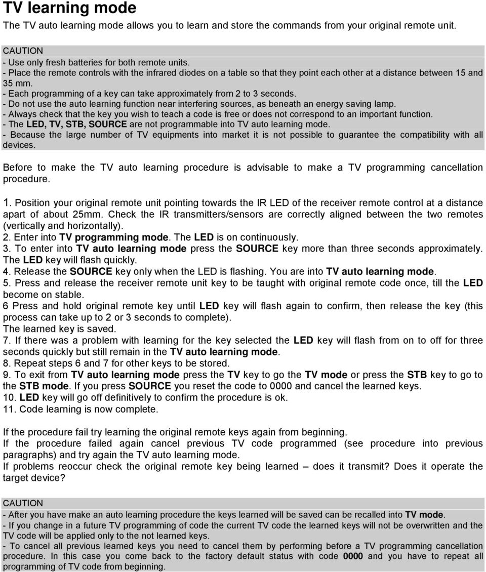 - Each programming of a key can take approximately from 2 to 3 seconds. - Do not use the auto learning function near interfering sources, as beneath an energy saving lamp.