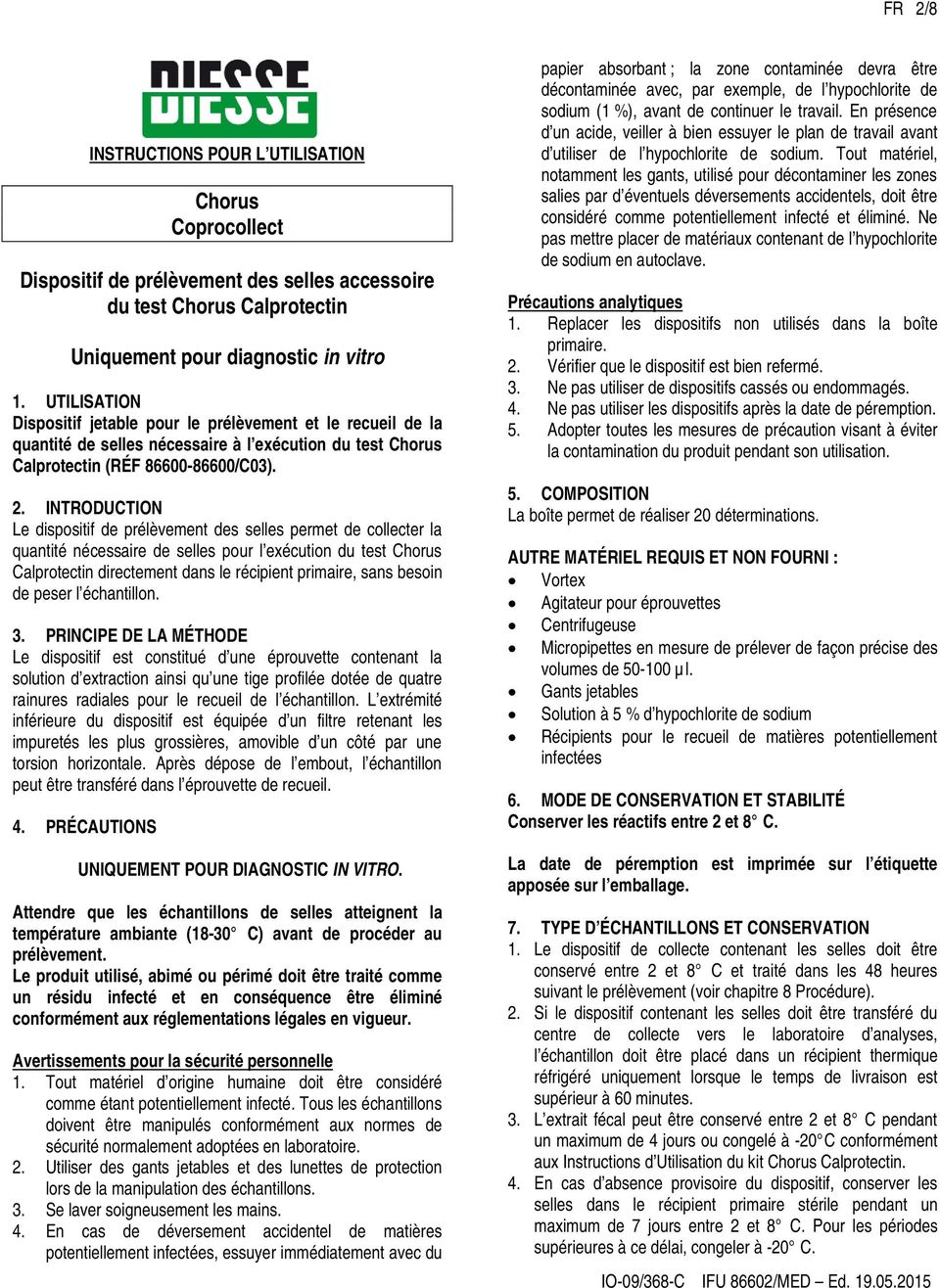 INTRODUCTION Le dispositif de prélèvement des selles permet de collecter la quantité nécessaire de selles pour l exécution du test Chorus Calprotectin directement dans le récipient primaire, sans