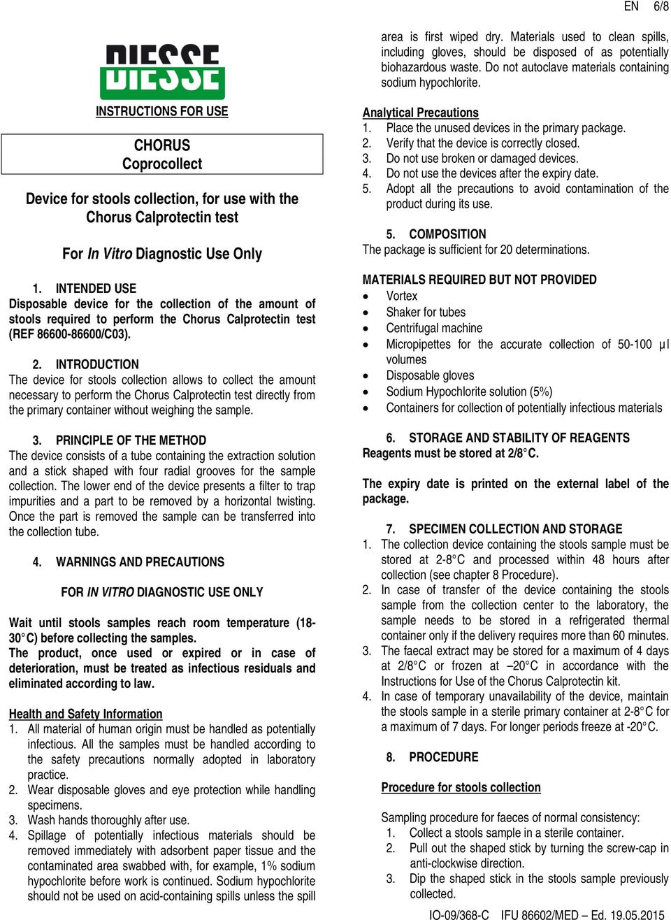 INTDED USE Disposable device for the collection of the amount of stools required to perform the Chorus Calprotectin test (REF 86600-86600/C03). 2.