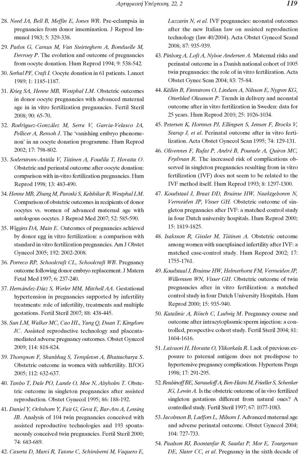 Oocyte donation in 61 patients. Lancet 1989; 1: 1185-1187. 31. Krieg SA, Henne MB, Westphal LM.