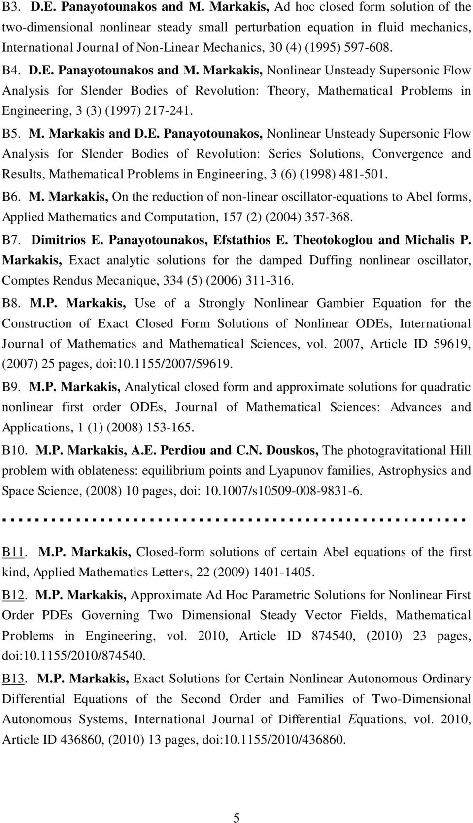 D.E. Panayotounakos and Μ. Markakis, Nonlinear Unsteady Supersonic Flow Analysis for Slender Bodies of Revolution: Theory, Mathematical Problems in Engineering, 3 (3) (1997) 217-241. B5. M. Markakis and D.